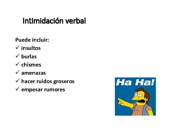 Intimidación verbal Puede incluir: ü insultos ü burlas ü chismes ü amenazas ü hacer
