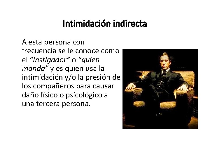 Intimidación indirecta A esta persona con frecuencia se le conoce como el “instigador” o