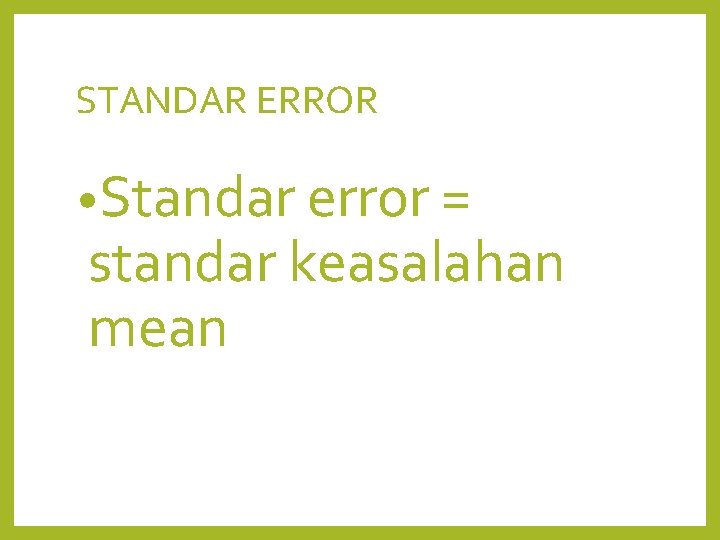 STANDAR ERROR • Standar error = standar keasalahan mean 