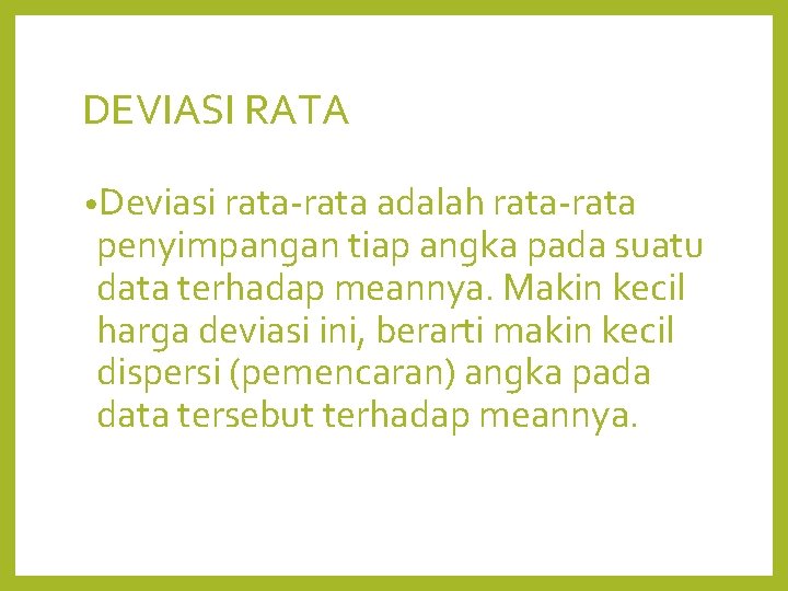 DEVIASI RATA • Deviasi rata-rata adalah rata-rata penyimpangan tiap angka pada suatu data terhadap