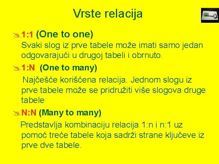 Vrste relacija @ 1: 1 (One to one) Svaki slog iz prve tabele može