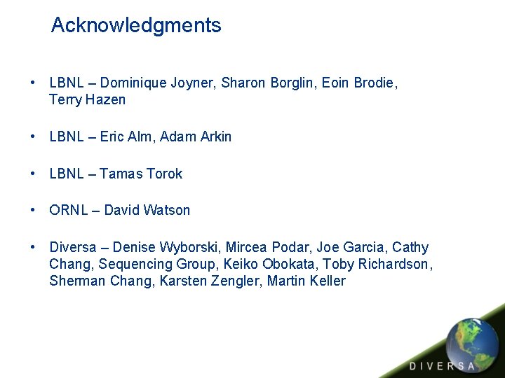 Acknowledgments • LBNL – Dominique Joyner, Sharon Borglin, Eoin Brodie, Terry Hazen • LBNL