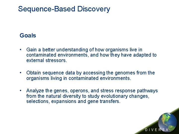 Sequence-Based Discovery Goals • Gain a better understanding of how organisms live in contaminated