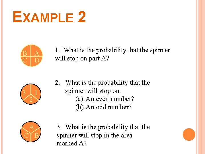 EXAMPLE 2 A D 1. What is the probability that the spinner will stop