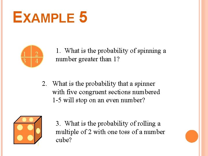 EXAMPLE 5 1 3 2 4 1. What is the probability of spinning a