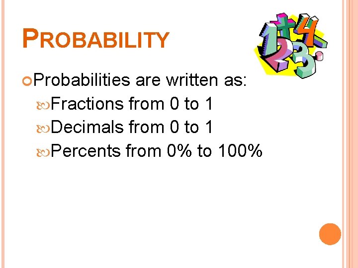 PROBABILITY Probabilities are written as: Fractions from 0 to 1 Decimals from 0 to