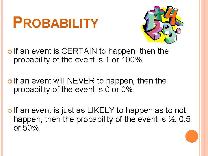 PROBABILITY If an event is CERTAIN to happen, then the probability of the event