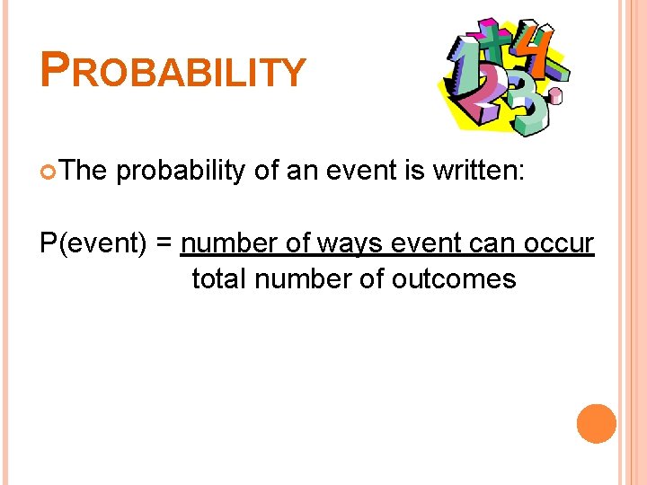 PROBABILITY The probability of an event is written: P(event) = number of ways event