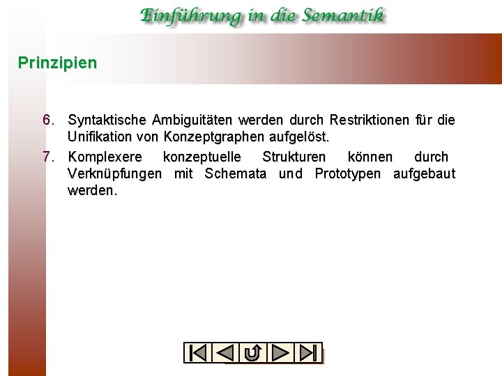 Prinzipien 6. Syntaktische Ambiguitäten werden durch Restriktionen für die Unifikation von Konzeptgraphen aufgelöst. 7.