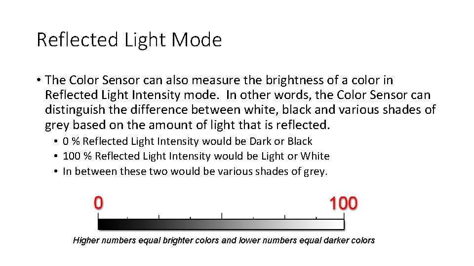 Reflected Light Mode • The Color Sensor can also measure the brightness of a Reflected Light Mode • The Color Sensor can also measure the brightness of a