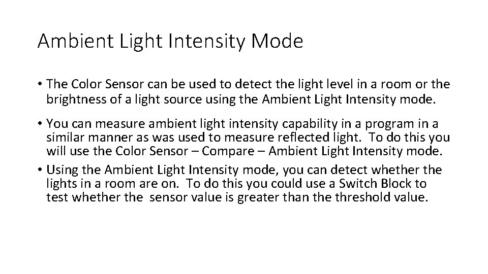 Ambient Light Intensity Mode • The Color Sensor can be used to detect the Ambient Light Intensity Mode • The Color Sensor can be used to detect the