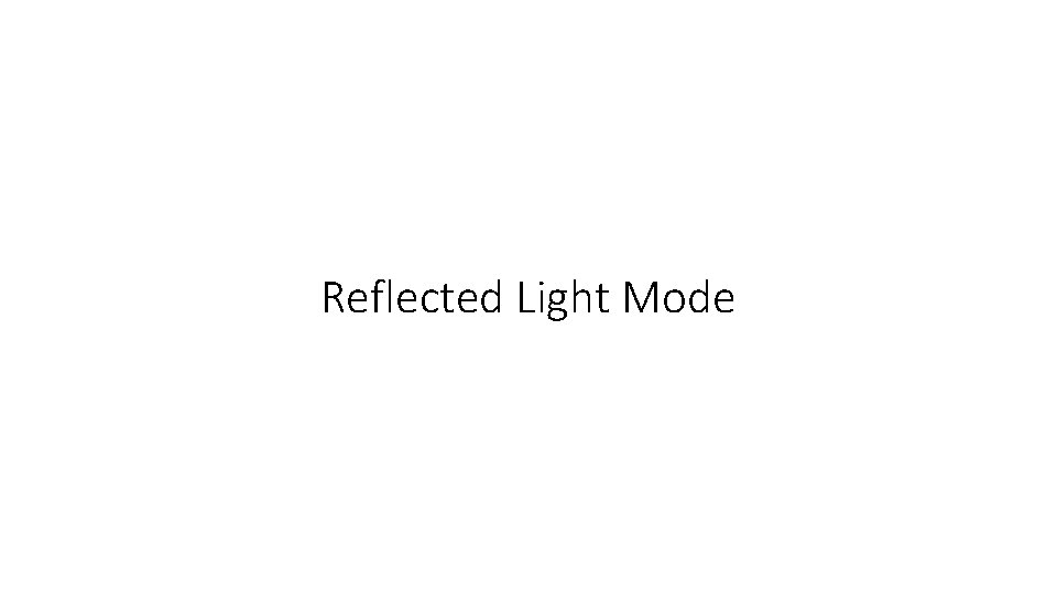 Reflected Light Mode Reflected Light Mode