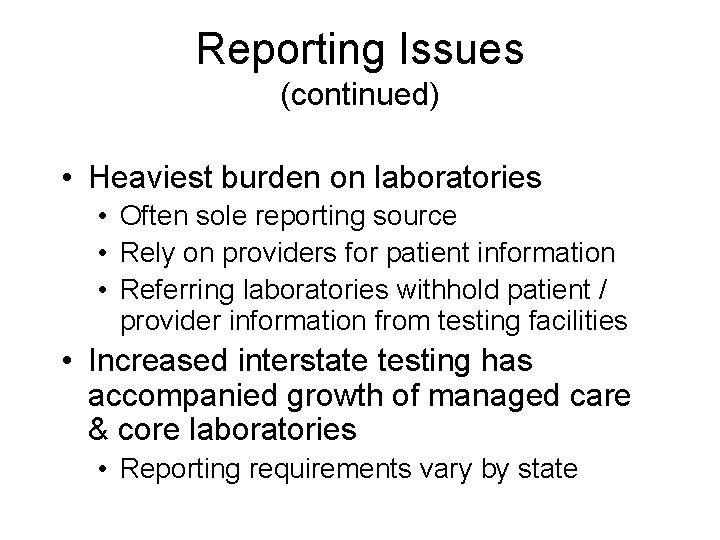 Reporting Issues (continued) • Heaviest burden on laboratories • Often sole reporting source •