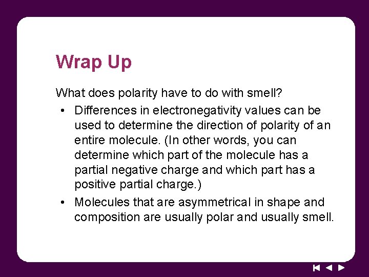 Wrap Up What does polarity have to do with smell? • Differences in electronegativity