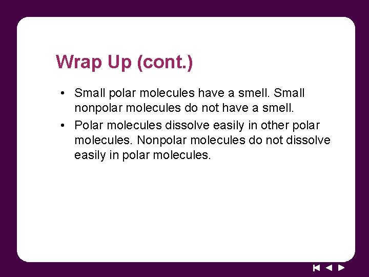 Wrap Up (cont. ) • Small polar molecules have a smell. Small nonpolar molecules