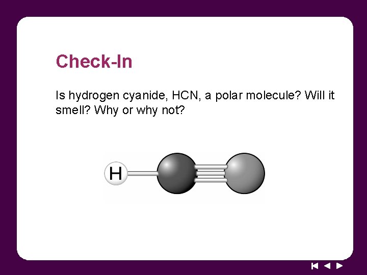Check-In Is hydrogen cyanide, HCN, a polar molecule? Will it smell? Why or why