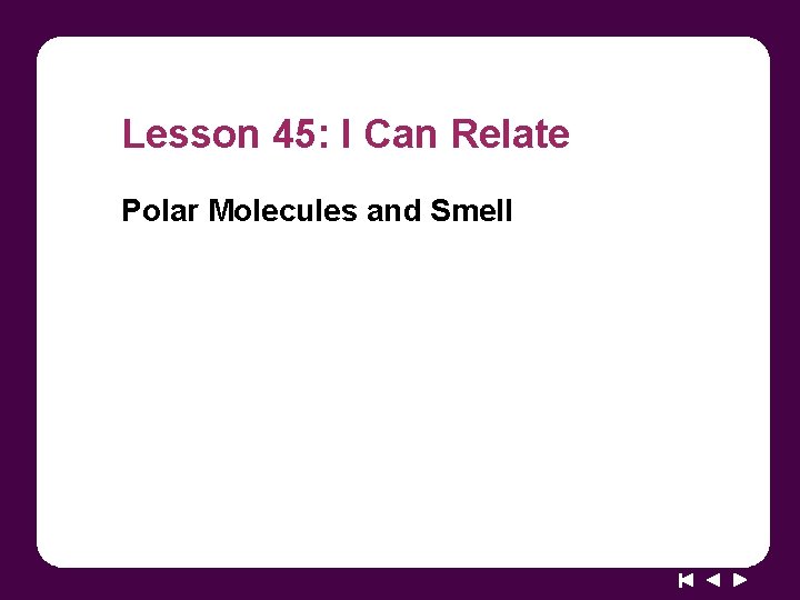 Lesson 45: I Can Relate Polar Molecules and Smell 