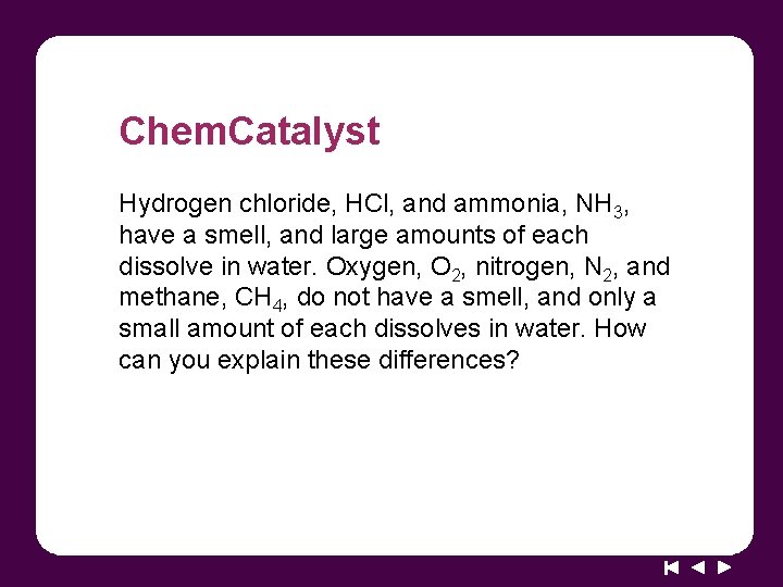 Chem. Catalyst Hydrogen chloride, HCl, and ammonia, NH 3, have a smell, and large