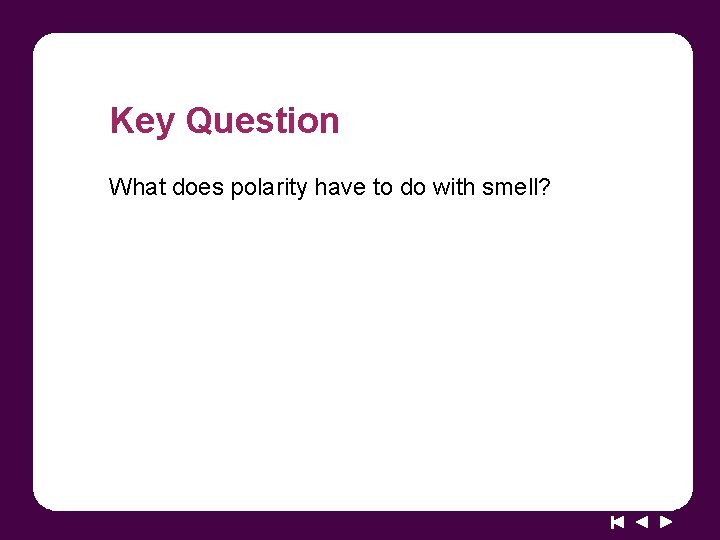 Key Question What does polarity have to do with smell? 