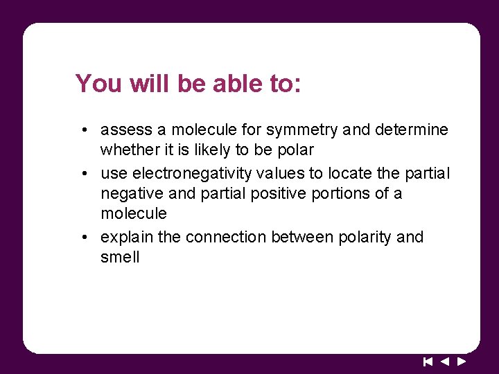 You will be able to: • assess a molecule for symmetry and determine whether