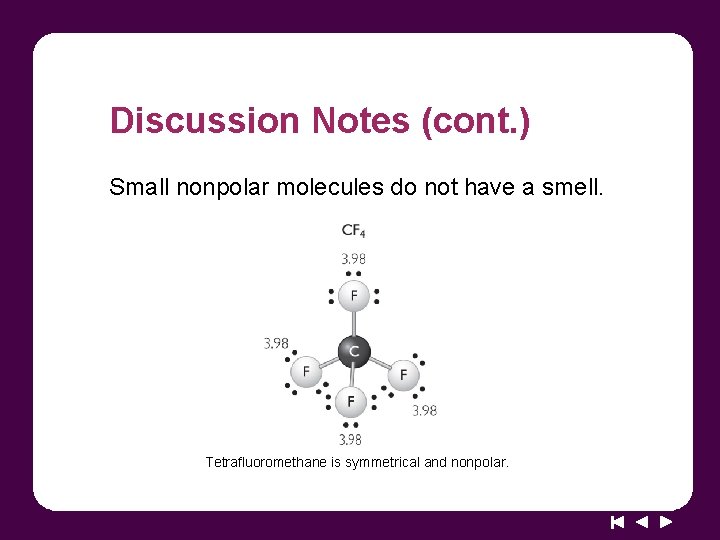 Discussion Notes (cont. ) Small nonpolar molecules do not have a smell. Tetrafluoromethane is