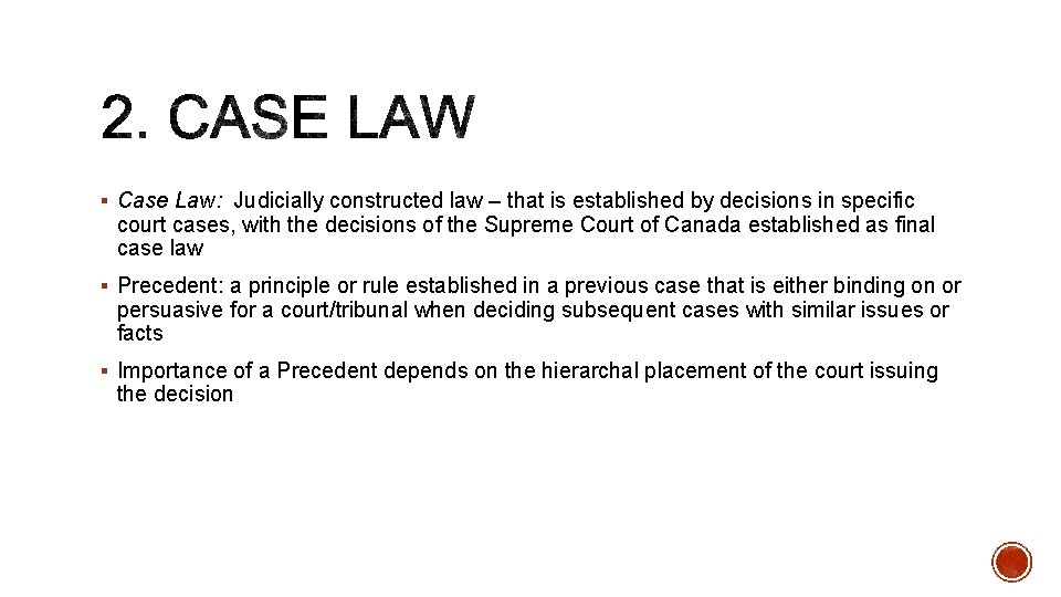 § Case Law: Judicially constructed law – that is established by decisions in specific