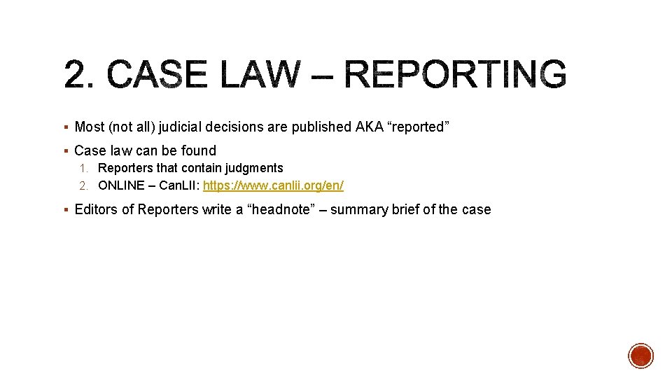 § Most (not all) judicial decisions are published AKA “reported” § Case law can