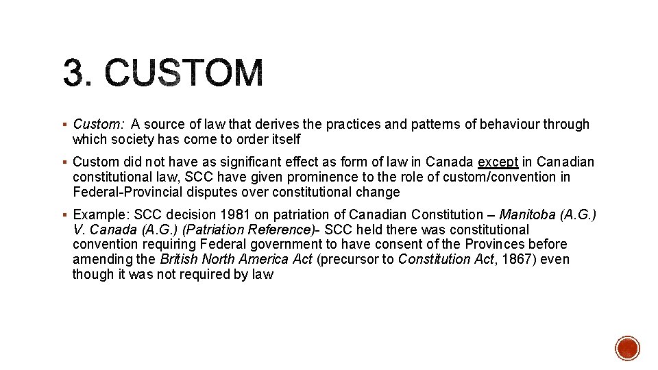 § Custom: A source of law that derives the practices and patterns of behaviour