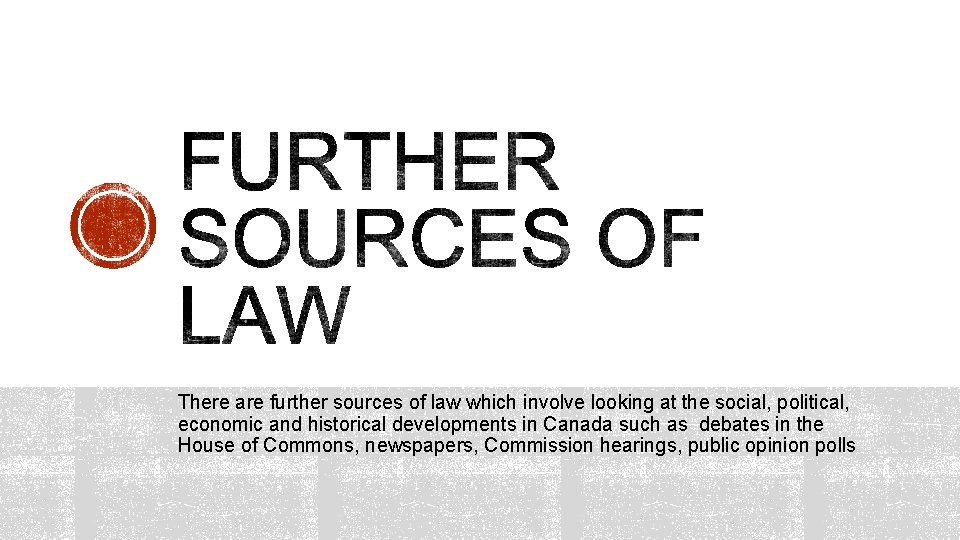 There are further sources of law which involve looking at the social, political, economic