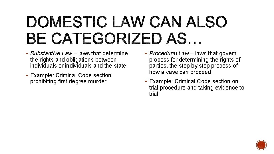 § Substantive Law – laws that determine the rights and obligations between individuals or