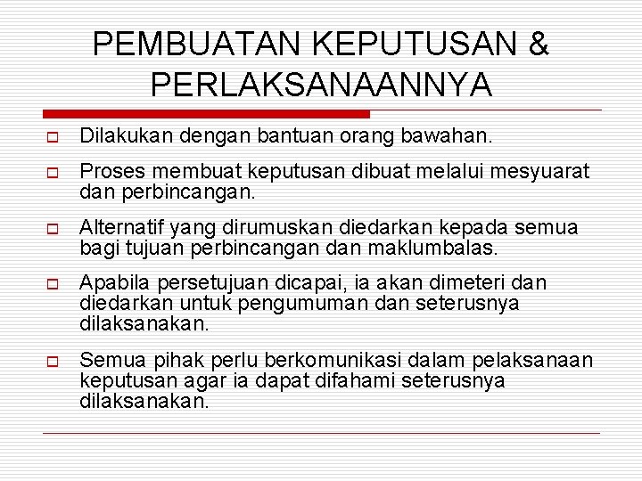 PEMBUATAN KEPUTUSAN & PERLAKSANAANNYA o Dilakukan dengan bantuan orang bawahan. o Proses membuat keputusan