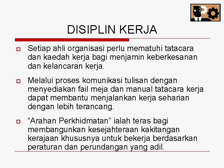 DISIPLIN KERJA o Setiap ahli organisasi perlu mematuhi tatacara dan kaedah kerja bagi menjamin