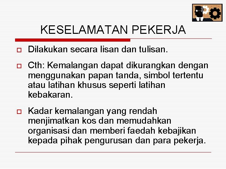 KESELAMATAN PEKERJA o Dilakukan secara lisan dan tulisan. o Cth: Kemalangan dapat dikurangkan dengan