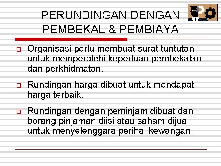 PERUNDINGAN DENGAN PEMBEKAL & PEMBIAYA o Organisasi perlu membuat surat tuntutan untuk memperolehi keperluan