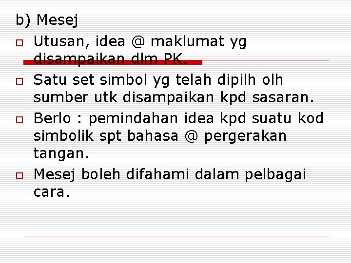 b) Mesej o Utusan, idea @ maklumat yg disampaikan dlm PK. o Satu set