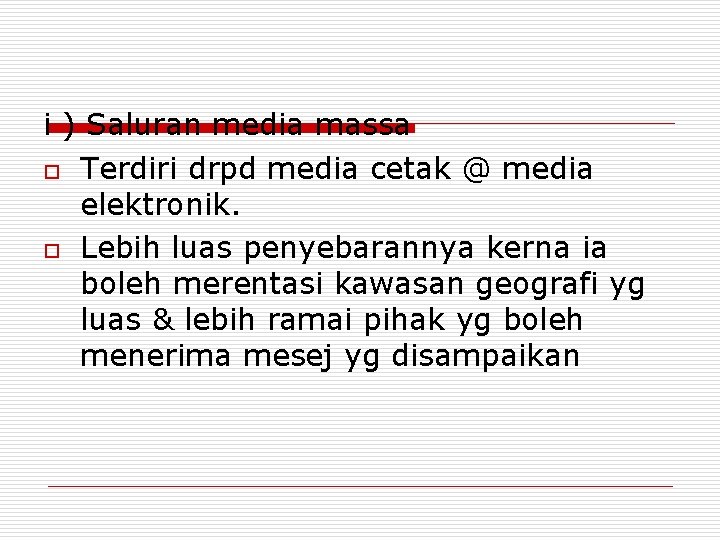 i ) Saluran media massa o Terdiri drpd media cetak @ media elektronik. o