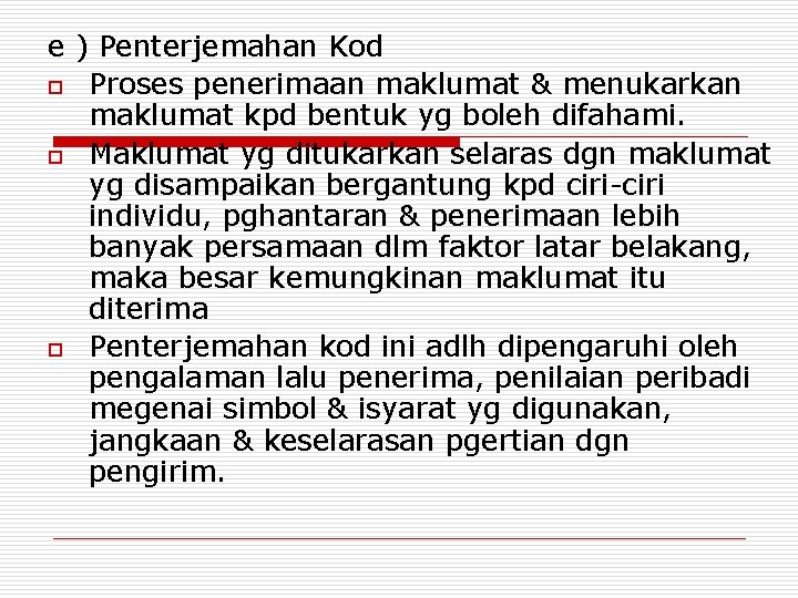 e ) Penterjemahan Kod o Proses penerimaan maklumat & menukarkan maklumat kpd bentuk yg