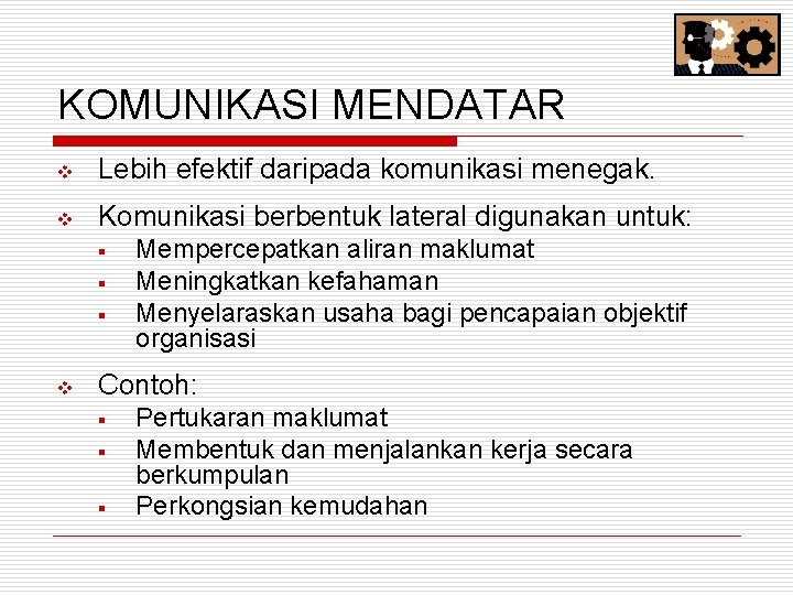 KOMUNIKASI MENDATAR v Lebih efektif daripada komunikasi menegak. v Komunikasi berbentuk lateral digunakan untuk: