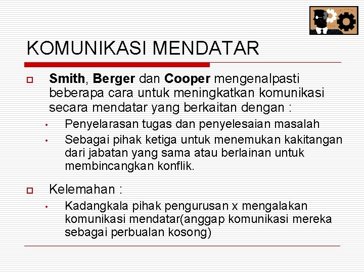 KOMUNIKASI MENDATAR Smith, Berger dan Cooper mengenalpasti beberapa cara untuk meningkatkan komunikasi secara mendatar