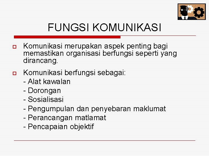 FUNGSI KOMUNIKASI o Komunikasi merupakan aspek penting bagi memastikan organisasi berfungsi seperti yang dirancang.