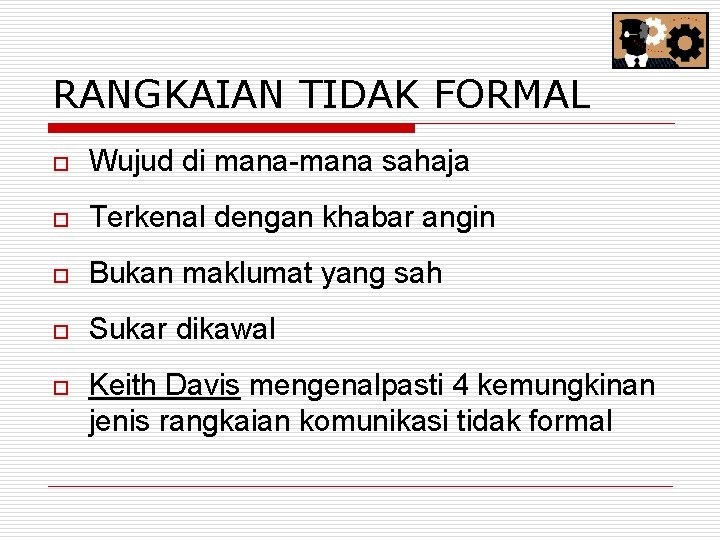 RANGKAIAN TIDAK FORMAL o Wujud di mana-mana sahaja o Terkenal dengan khabar angin o