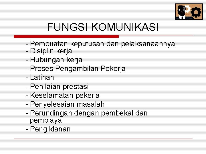 FUNGSI KOMUNIKASI - Pembuatan keputusan dan pelaksanaannya - Disiplin kerja - Hubungan kerja -