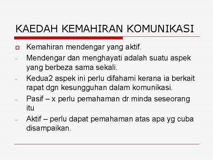 KAEDAH KEMAHIRAN KOMUNIKASI o - - Kemahiran mendengar yang aktif. Mendengar dan menghayati adalah