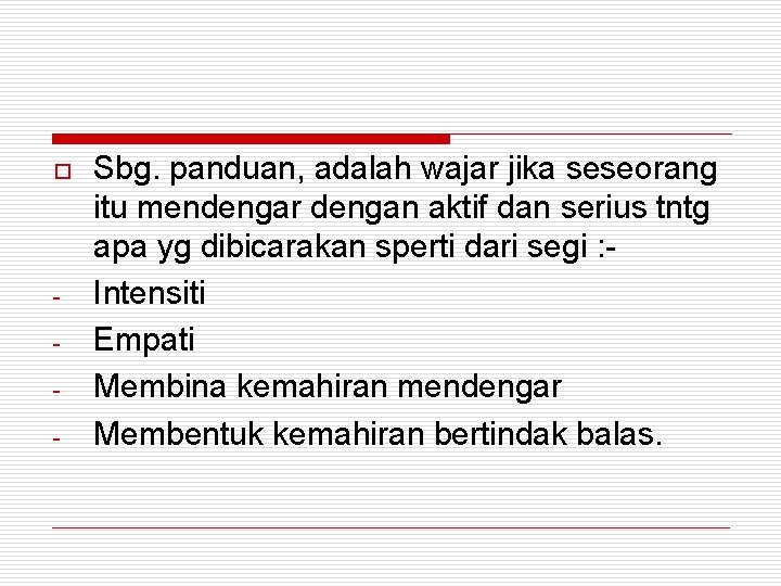 o - Sbg. panduan, adalah wajar jika seseorang itu mendengar dengan aktif dan serius