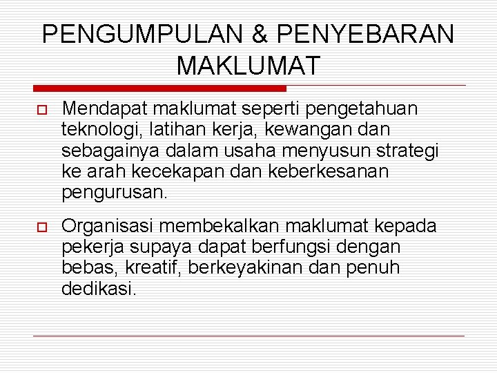 PENGUMPULAN & PENYEBARAN MAKLUMAT o Mendapat maklumat seperti pengetahuan teknologi, latihan kerja, kewangan dan