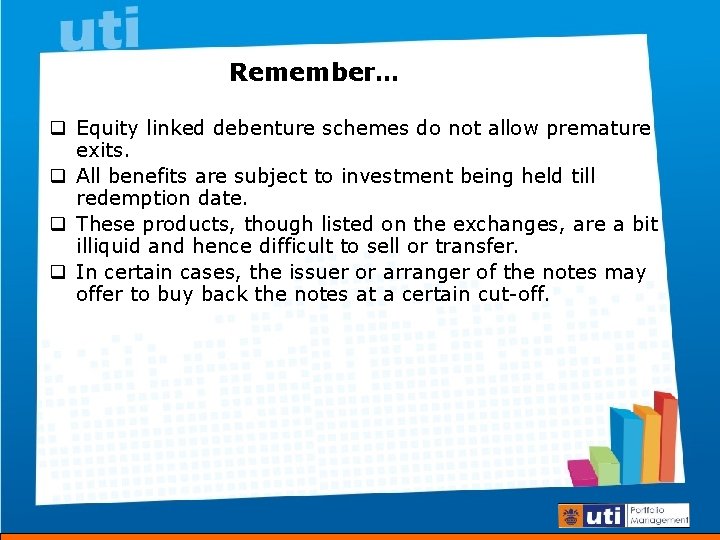 Remember… q Equity linked debenture schemes do not allow premature exits. q All benefits