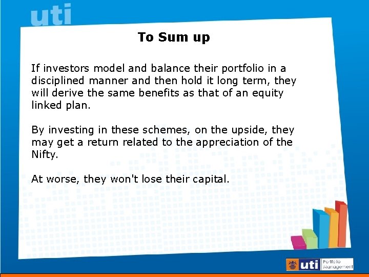 To Sum up If investors model and balance their portfolio in a disciplined manner