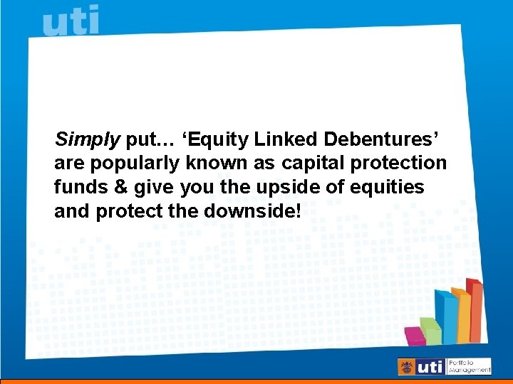 Simply put… ‘Equity Linked Debentures’ are popularly known as capital protection funds & give