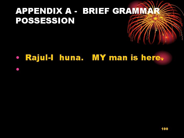 APPENDIX A - BRIEF GRAMMAR POSSESSION • Rajul-I huna. MY man is here. •