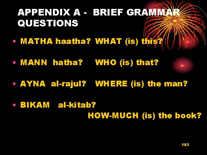 APPENDIX A - BRIEF GRAMMAR QUESTIONS • MATHA haatha? WHAT (is) this? • MANN